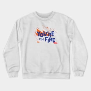 You're on fire Crewneck Sweatshirt